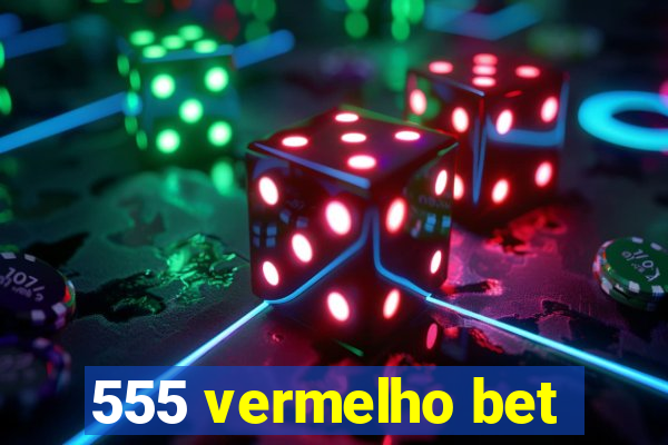 555 vermelho bet